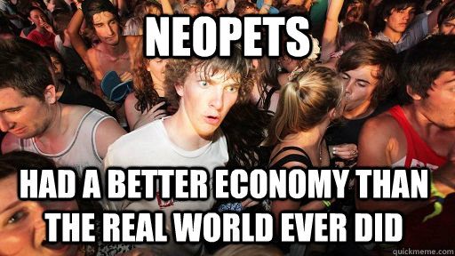 Neopets had a better economy than the real world ever did  Sudden Clarity Clarence