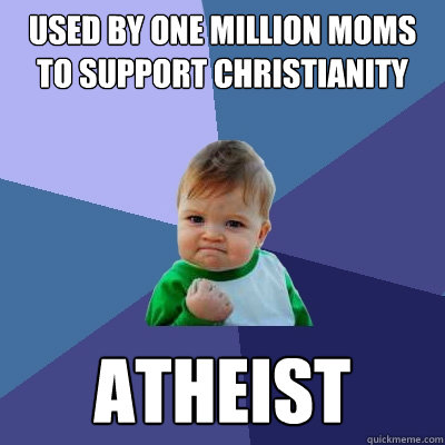 Used by One Million Moms to support Christianity Atheist  Success Kid