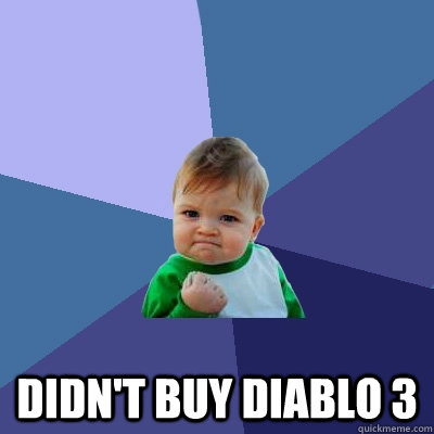  Didn't buy Diablo 3  Success Kid