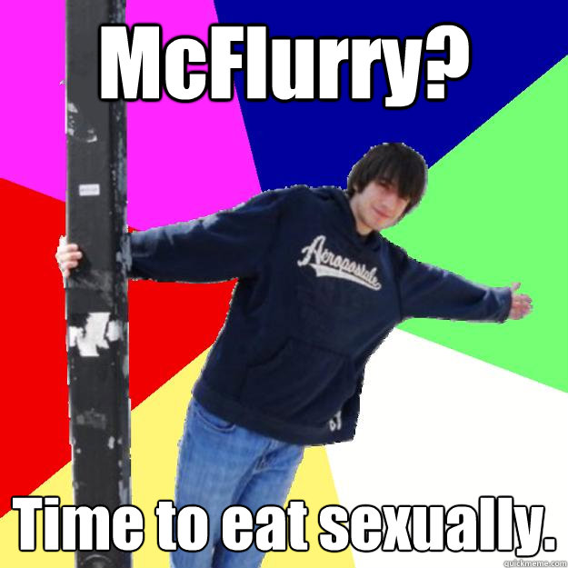 McFlurry? Time to eat sexually. - McFlurry? Time to eat sexually.  Awe-Inspiring Phil Exploitable