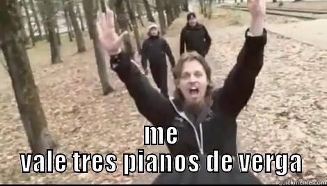  ME VALE TRES PIANOS DE VERGA Misc