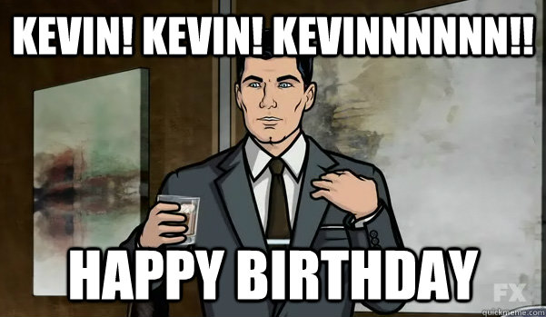 Kevin! Kevin! KEVINNNNNN!! HAPPY BIRTHDAY  - Kevin! Kevin! KEVINNNNNN!! HAPPY BIRTHDAY   Misc