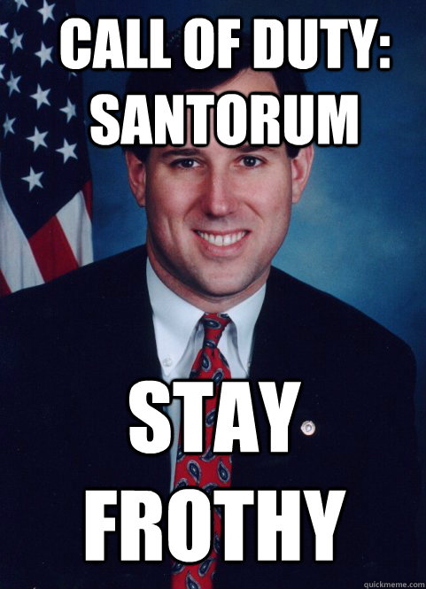 Call of Duty: SANTORUM STAY FROTHY  Scumbag Santorum