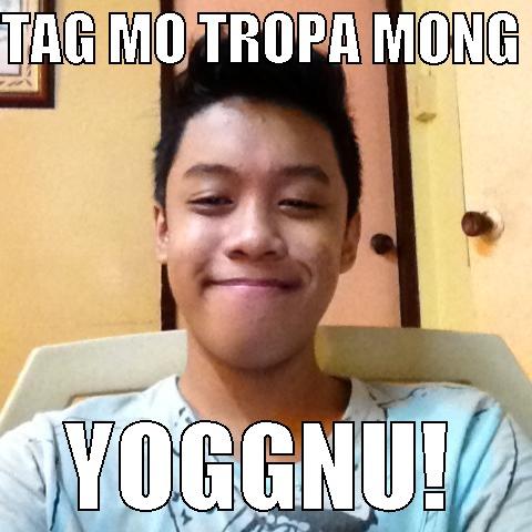 TAG MO TROPA MONG  YOGGNU! Misc