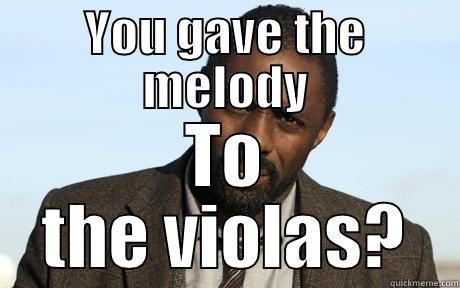 YOU GAVE THE MELODY TO THE VIOLAS? Misc