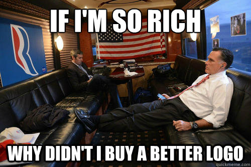 if i'm so rich why didn't i buy a better logo  Sudden Realization Romney