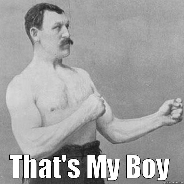 That's My Boy -  THAT'S MY BOY overly manly man