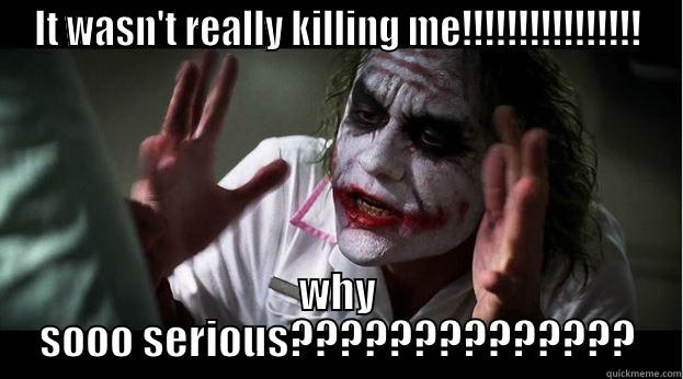 IT WASN'T REALLY KILLING ME!!!!!!!!!!!!!!!! WHY SOOO SERIOUS?????????????? Joker Mind Loss