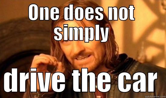 ONE DOES NOT SIMPLY DRIVE THE CAR Boromir