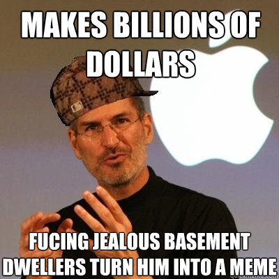 makes billions of dollars fucing jealous basement dwellers turn him into a meme  Scumbag Steve Jobs