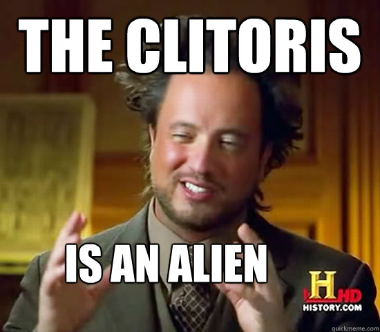 The Clitoris is an Alien - The Clitoris is an Alien  Ancient Aliens