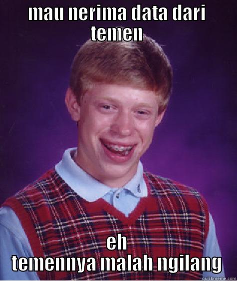 blb dedy - MAU NERIMA DATA DARI TEMEN EH TEMENNYA MALAH NGILANG Bad Luck Brian