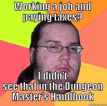 Anti-Occupation Dweller - WORKING A JOB AND PAYING TAXES? I DIDN'T SEE THAT IN THE DUNGEON MASTER'S HANDBOOK Butthurt Dweller