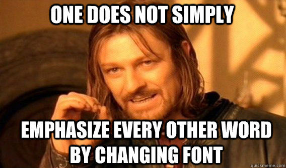 One does not simply emphasize every other word by changing font - One does not simply emphasize every other word by changing font  Boromir