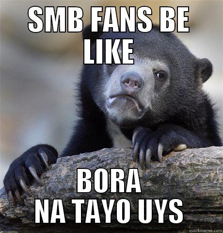 SMB FANS BE LIKE BORA NA TAYO UYS Confession Bear