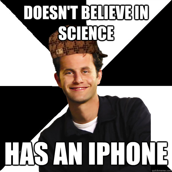 doesn't believe in science has an iPhone  Scumbag Christian