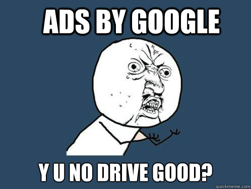 Ads by Google Y U NO DRIVE Good? Caption 3 goes here  Y U No