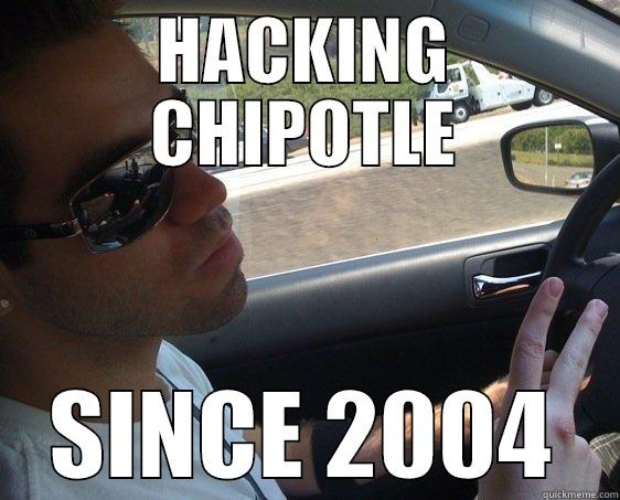 HACKING CHIPOTLE SINCE 2004 Misc