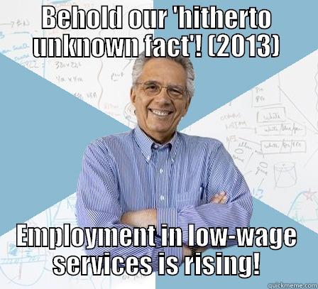 BEHOLD OUR 'HITHERTO UNKNOWN FACT'! (2013) EMPLOYMENT IN LOW-WAGE SERVICES IS RISING! Engineering Professor