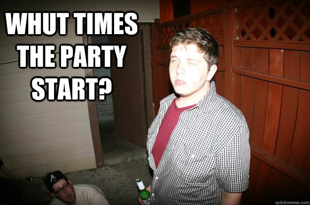 whut times the party start? - whut times the party start?  Daily Dale