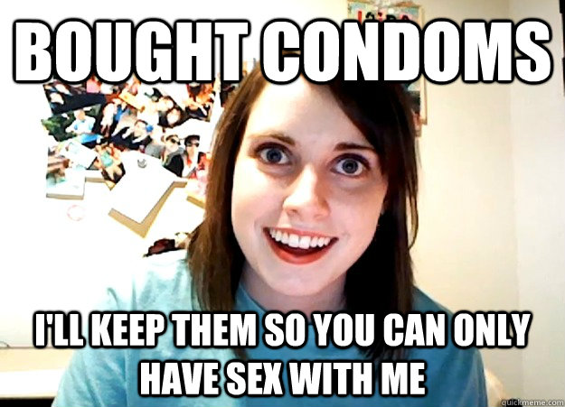 Bought Condoms I Ll Keep Them So You Can Only Have Sex With Me Overly Attached Girlfriend