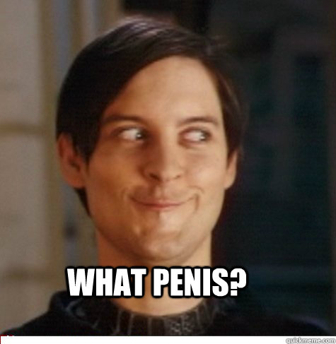 What penis?   Creepy Tobey Maguire