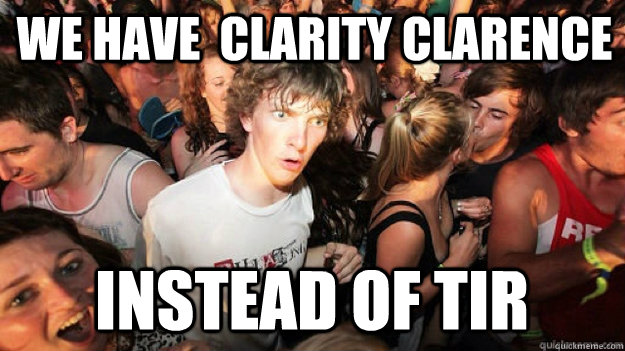 we have  Clarity Clarence instead of tir - we have  Clarity Clarence instead of tir  Clarity Clarence