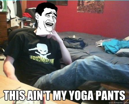 Top caption THis ain't my yoga pants   Gold Glove yoga pants