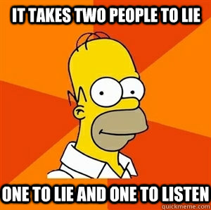 it takes two people to lie one to lie and one to listen  Advice Homer