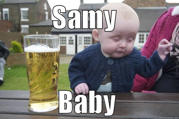 baby samy - SAMY  BABY drunk baby