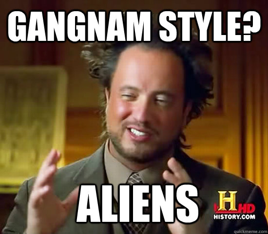 Gangnam Style?  Aliens - Gangnam Style?  Aliens  Ancient Aliens