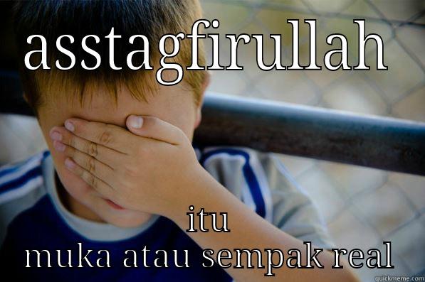 ASSTAGFIRULLAH ITU MUKA ATAU SEMPAK REAL Confession kid