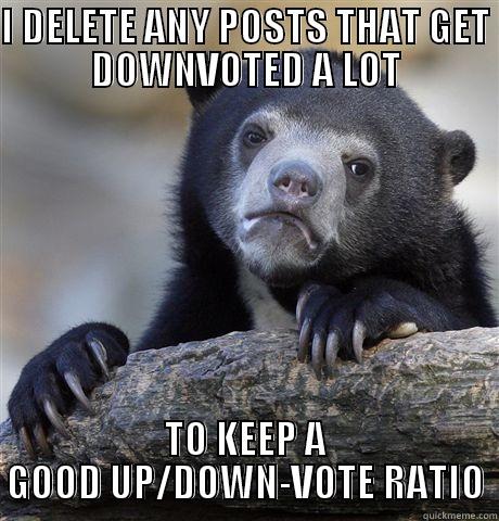 My Confession! - I DELETE ANY POSTS THAT GET DOWNVOTED A LOT TO KEEP A GOOD UP/DOWN-VOTE RATIO Confession Bear