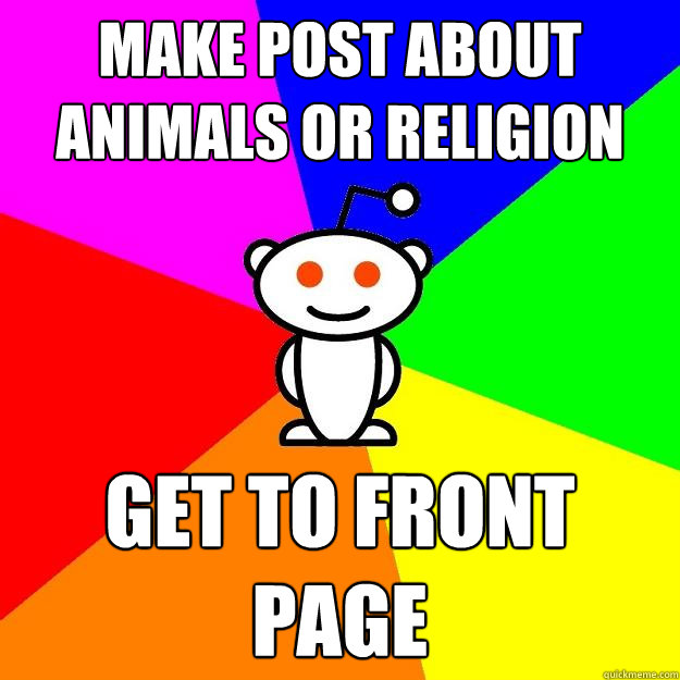 Make post about animals or religion get to front page  Reddit Alien