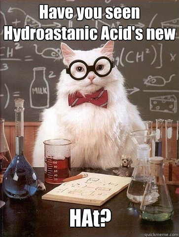 Have you seen Hydroastanic Acid's new HAt?  Chemistry Cat