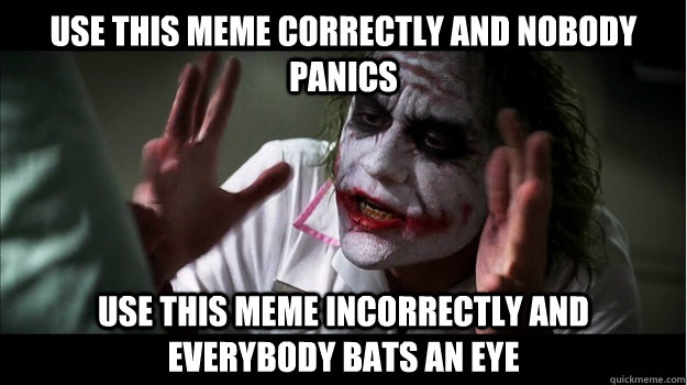 Use this meme correctly and nobody panics use this meme incorrectly and everybody bats an eye  Joker Mind Loss