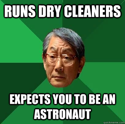 runs dry cleaners expects you to be an astronaut  