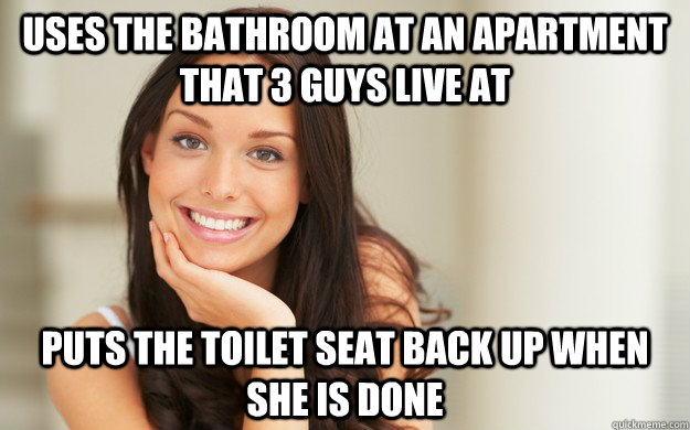 Uses the bathroom at an apartment that 3 guys live at puts the toilet seat back UP when she is done  Good Girl Gina