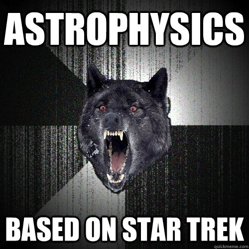 Astrophysics based on star trek - Astrophysics based on star trek  Insanity Wolf