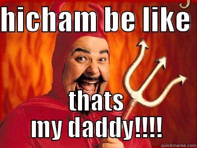 ha ha ah - HICHAM BE LIKE  THATS MY DADDY!!!! Misc