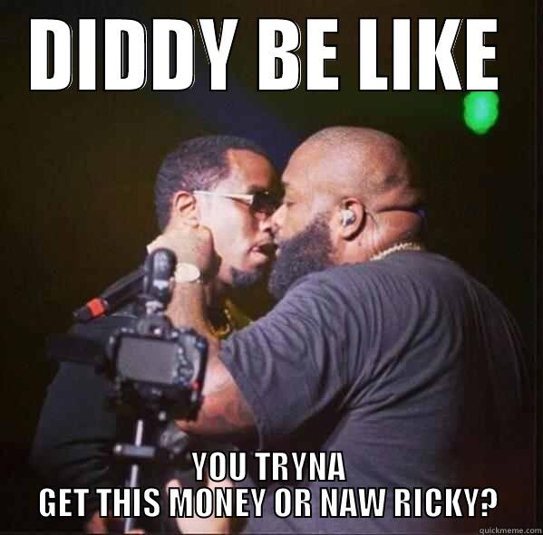 DIDDY BE LIKE YOU TRYNA GET THIS MONEY OR NAW RICKY? Misc