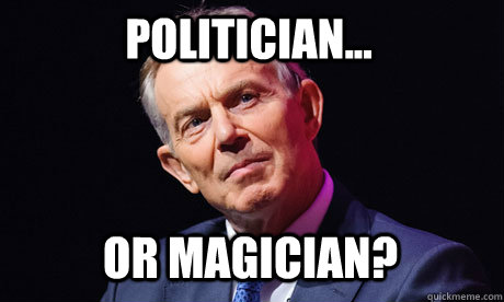 politician... or magician?  Tony Blair