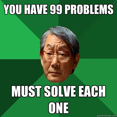 You have 99 problems Must solve each one  High Expectations Asian Father