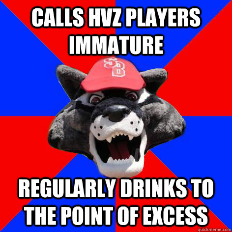 Calls HvZ Players immature regularly drinks to the point of excess - Calls HvZ Players immature regularly drinks to the point of excess  Wolfie Meme - SBU