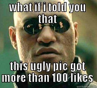 WHAT IF I TOLD YOU THAT THIS UGLY PIC GOT MORE THAN 100 LIKES Matrix Morpheus