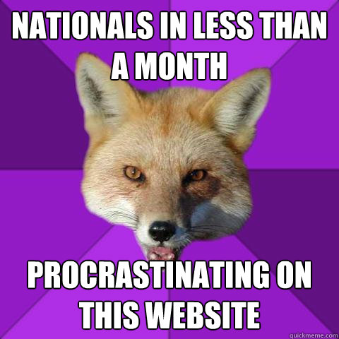 Nationals in Less than a month Procrastinating on this website  Forensics Fox