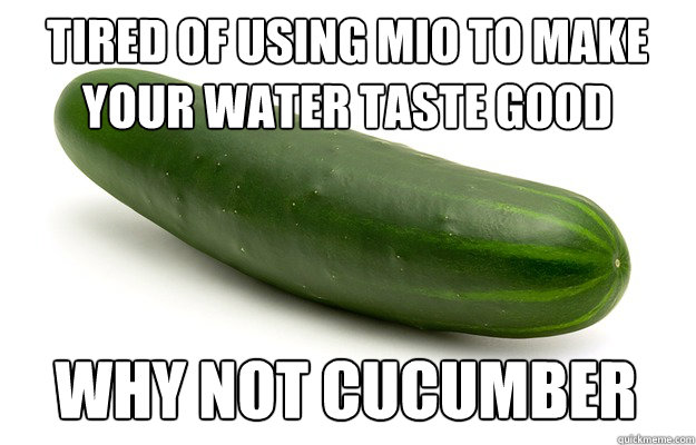 tired of using mio to make your water taste good why not cucumber  