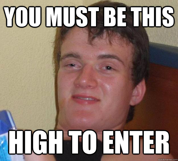 YOU MUST BE THIS HIGH TO ENTER  10 Guy