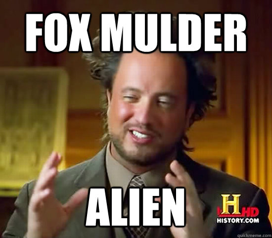 Fox mulder alien  Ancient Aliens