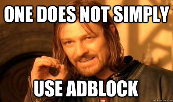 ONE DOES NOT SIMPLY USE ADBLOCK  One Does Not Simply